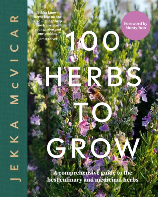 100 Herbs To Grow : A Comprehensive Guide To The Best Culinary And Medicinal Herbs - 9781837830442