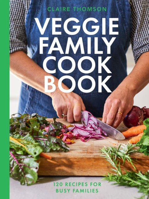 The Veggie Family Cookbook : 120 Recipes for Busy Families - 9781837830589
