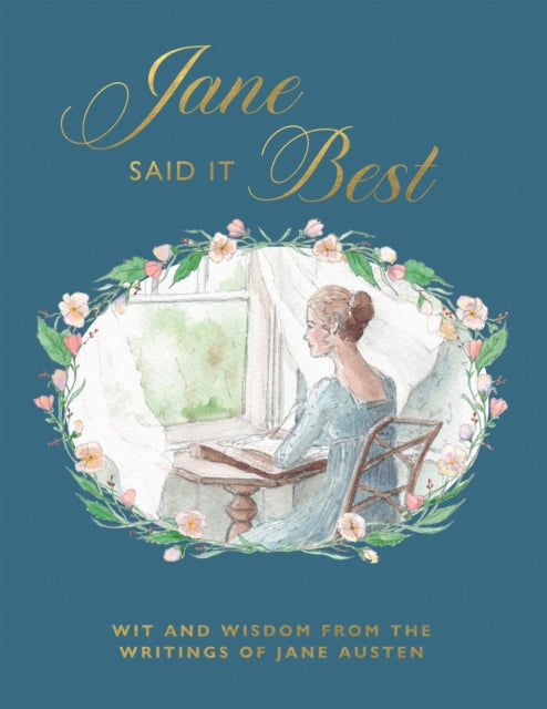 Jane Said It Best : Wit and Wisdom from the Writings of Jane Austen - 9781837834723