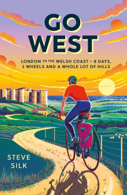 Go West : London to the Welsh Coast – 8 Days, 2 Wheels and a Whole Lot of Hills - 9781837995721