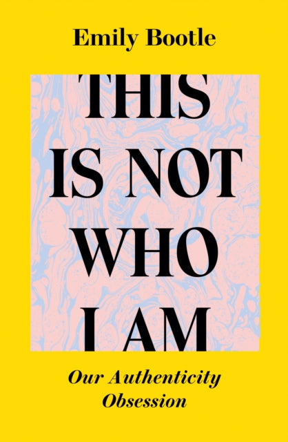 This Is Not Who I Am : Our Authenticity Obsession - 9781838388737
