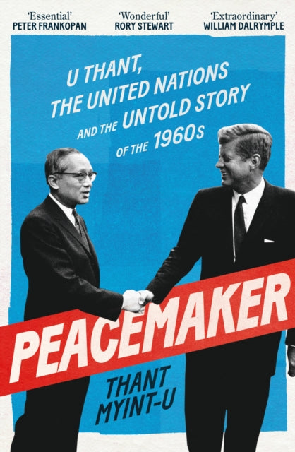 Peacemaker : U Thant, the United Nations and the Untold Story of the 1960s - 9781838958947