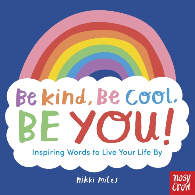 Be Kind, Be Cool, Be You: Inspiring Words to Live Your Life By - 9781839940910