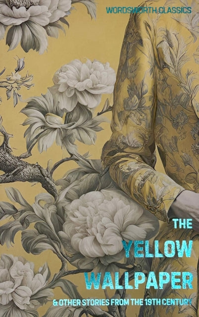 The Yellow Wallpaper : And Other Short Stories from the 19th Century - 9781840224078