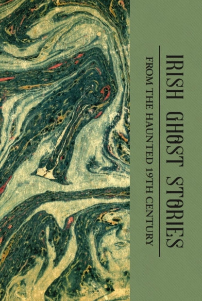 Irish Ghost Stories (Mystery & Supernatural) : From the Haunted 19th Century