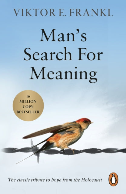 Man's Search For Meaning : The classic tribute to hope from the Holocaust