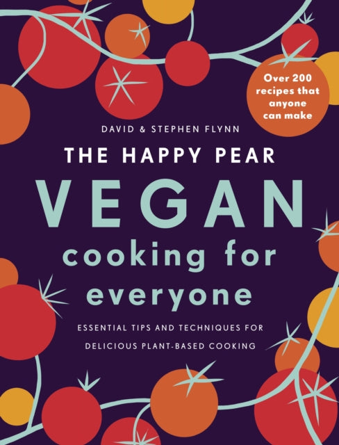 The Happy Pear: Vegan Cooking for Everyone : Over 200 Delicious Recipes That Anyone Can Make - 9781844884872