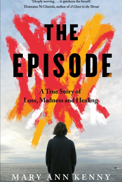 The Episode : A True Story of Loss, Madness and Healing - 9781844886869