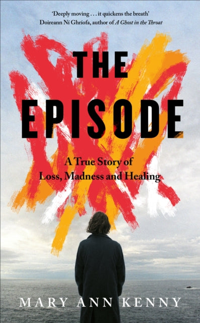 The Episode : A True Story of Loss, Madness and Healing - 9781844886869