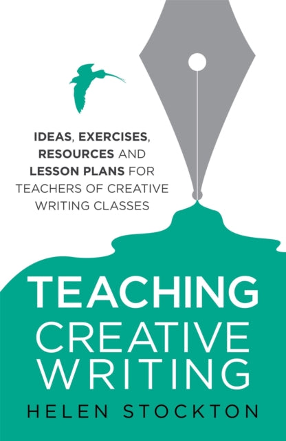 Teaching Creative Writing : Ideas, exercises, resources and lesson plans for teachers of creative-writing classes - 9781845285197