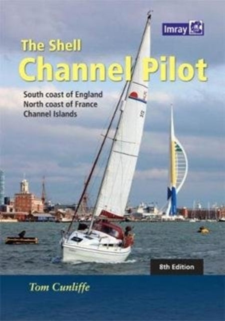 The Shell Channel Pilot : South coast of England, the North coast of France and the Channel Islands - 9781846237003