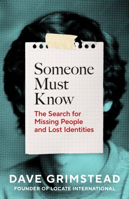 Someone Must Know : The Search for Missing People and Lost Identities
