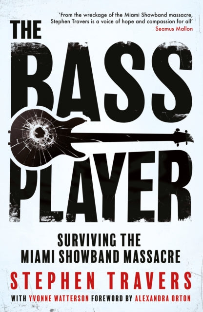 The Bass Player : Surviving the Miami Showband Massacre - 9781848408333
