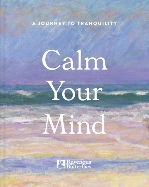 Calm Your Mind : A journey to tranquility - 9781849949262