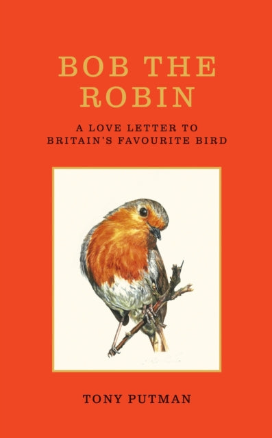 Bob the Robin : A love letter to Britain’s favourite bird - 9781856755313