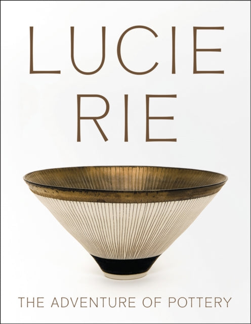 Lucie Rie: The Adventure of Pottery - 9781904561767