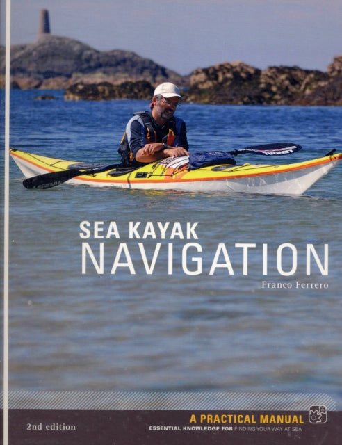 Sea Kayak Navigation : A Practical Manual, Essential Knowledge for Finding Your Way at Sea - 9781906095031