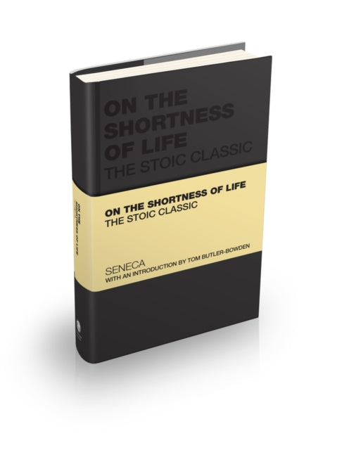 On the Shortness of Life : The Stoic Classic - 9781907312540