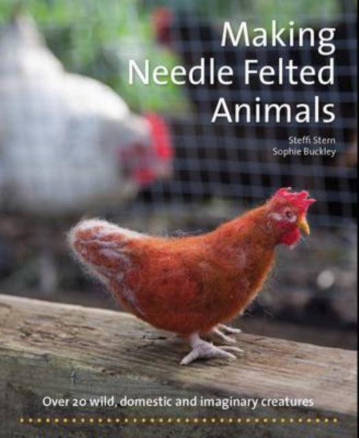 Making Needle-Felted Animals : Over 20 Wild, Domestic and Imaginary Creatures - 9781907359460