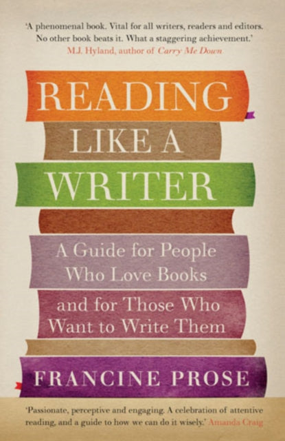 Reading Like a Writer : A Guide for People Who Love Books and for Those Who Want to Write Them - 9781908526076