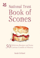 The National Trust Book of Scones : 50 delicious recipes and some curious crumbs of history - 9781909881938