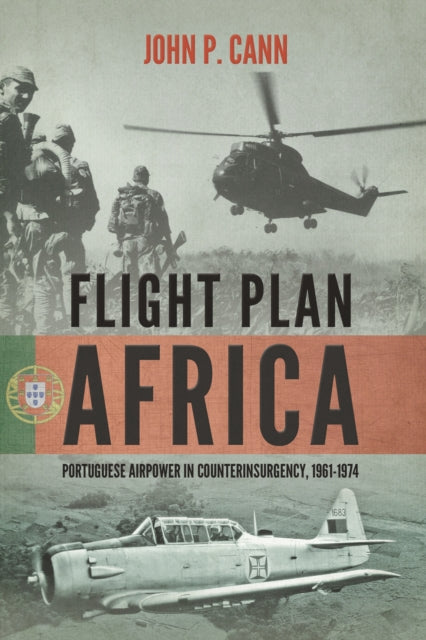 Flight Plan Africa : Portuguese Airpower in Counterinsurgency, 1961-1974 - 9781909982062