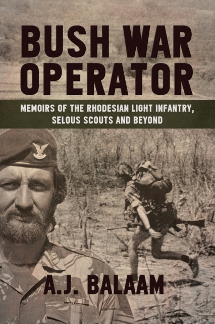 Bush War Operator : Memoirs of the Rhodesian Light Infantry, Selous Scouts and beyond - 9781909982772