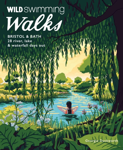 Wild Swimming Walks Bristol & Bath : 28 River, Lake and Waterfall Days out in Somerset, Wiltshire and Gloucestershire (Travel Guide) - 9781910636558