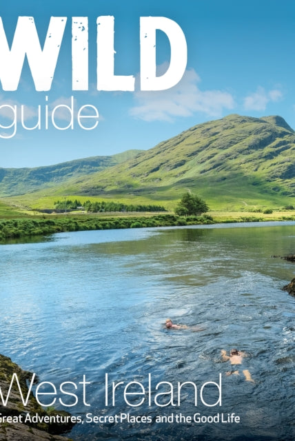 Wild Guide West of Ireland : Travel Adventure Guide - Wild Atlantic Way, Donegal, Galway, Mayo, Clare, Cork & Kerry - 9781910636602