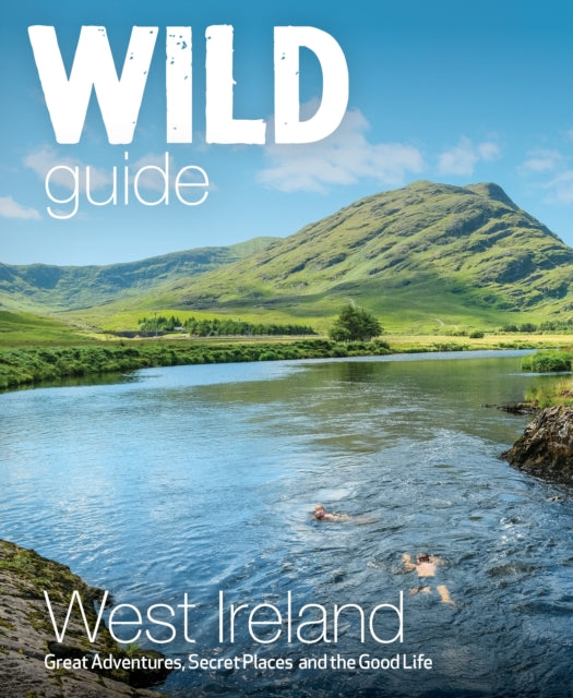 Wild Guide West of Ireland : Travel Adventure Guide - Wild Atlantic Way, Donegal, Galway, Mayo, Clare, Cork & Kerry - 9781910636602