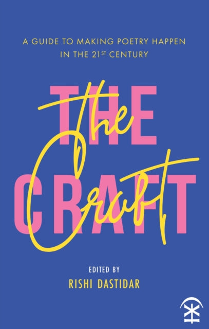 The Craft: A Guide to Making Poetry Happen in the 21st Century - 9781911027850