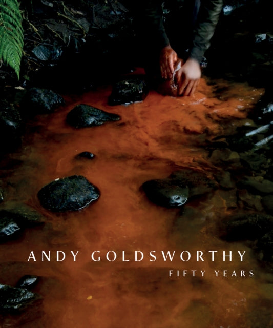 Andy Goldsworthy : Fifty Years - 9781911054719