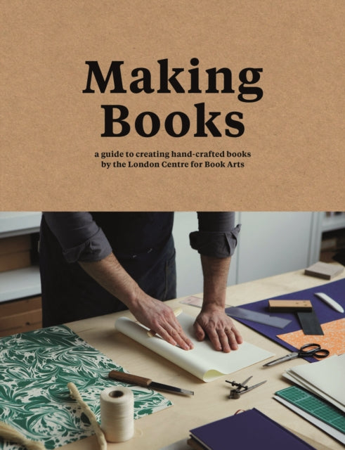 Making Books : A Guide to Creating Hand-Crafted Books - 9781911216209