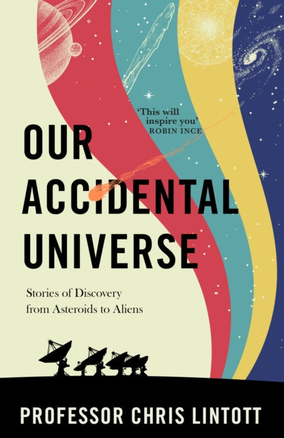 Our Accidental Universe : Stories of Discovery from Asteroids to Aliens - 9781911709183