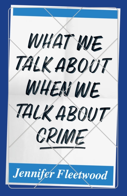 What We Talk About When We Talk About Crime - 9781912559534