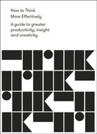 How to Think More Effectively : a guide to greater productivity, insight and creativity - 9781912891139
