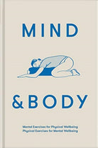 Mind & Body : mental exercises for physical wellbeing; physical exercises for mental wellbeing - 9781912891467