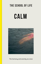 The School of Life: Calm : the harmony and serenity we crave - 9781912891986