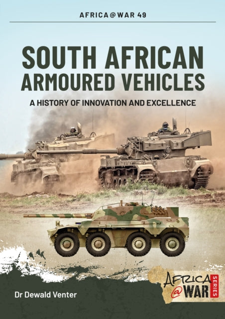 South African Armoured Fighting Vehicles : A History of Innovation and Excellence, 1960-2020 - 9781913336257