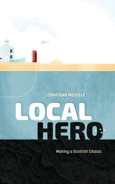 Local Hero : Making a Scottish Classic - 9781913538866
