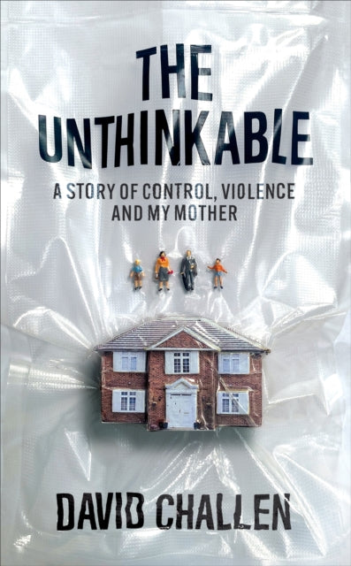 The Unthinkable : A Story of Control, Violence and My Mother - 9781914240263