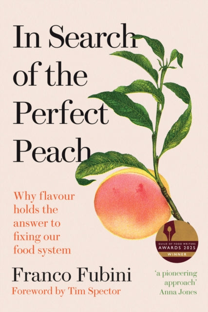 In Search of the Perfect Peach : Why flavour holds the answer to fixing our food system - 9781915294296