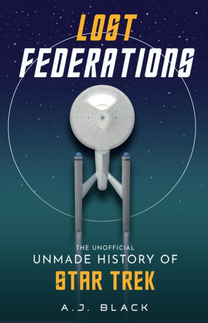 Lost Federations : The Unofficial Unmade History of Star Trek - 9781915359117
