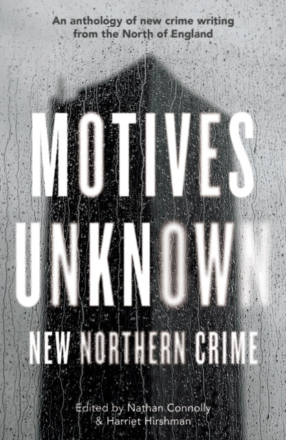 Motives Unknown : An anthology of new crime writing from the North of England - 9781915368911