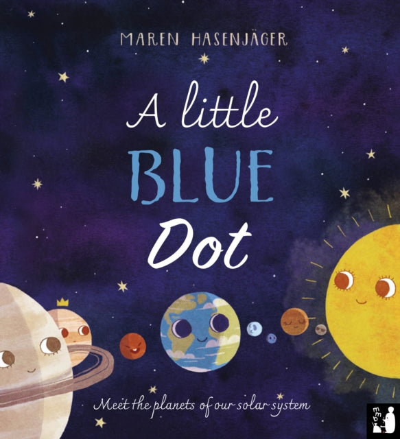 A Little Blue Dot : A fact-packed story about the planets of our solar system as told by Earth for young children (4 to 8) - 9781916780057