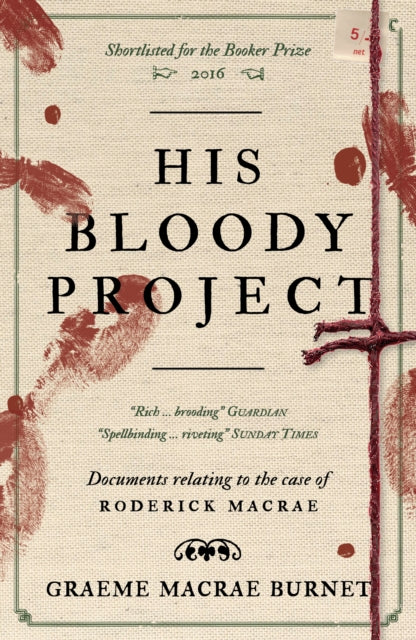 His Bloody Project : Documents relating to the case of Roderick Macrae: 10th anniversary edition - 9781916812444