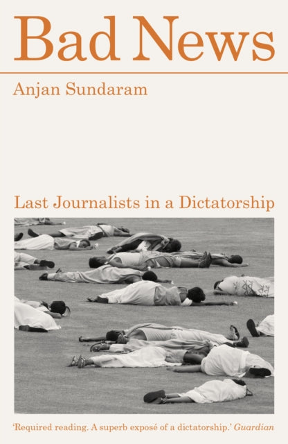 Bad News : Last Journalists in a Dictatorship