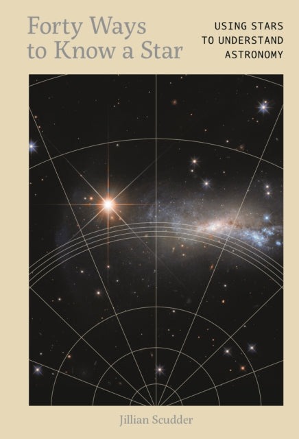 Forty Ways to Know a Star : Using Stars to Understand Astronomy - 9781917226011