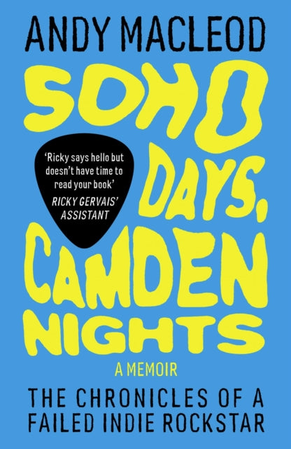 Soho Days, Camden Nights : The Chronicles of a Failed Indie Rockstar