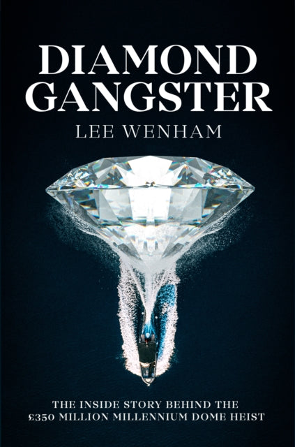 Diamond Gangster : The inside story behind the GBP350 million Millennium Dome heist - 9781917439015
